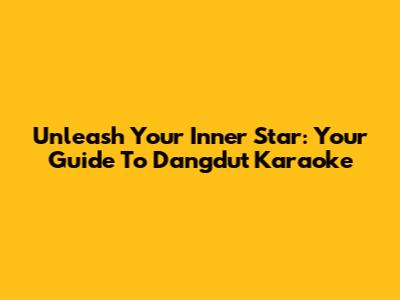 Unleash Your Inner Star: Your Guide To Dangdut Karaoke